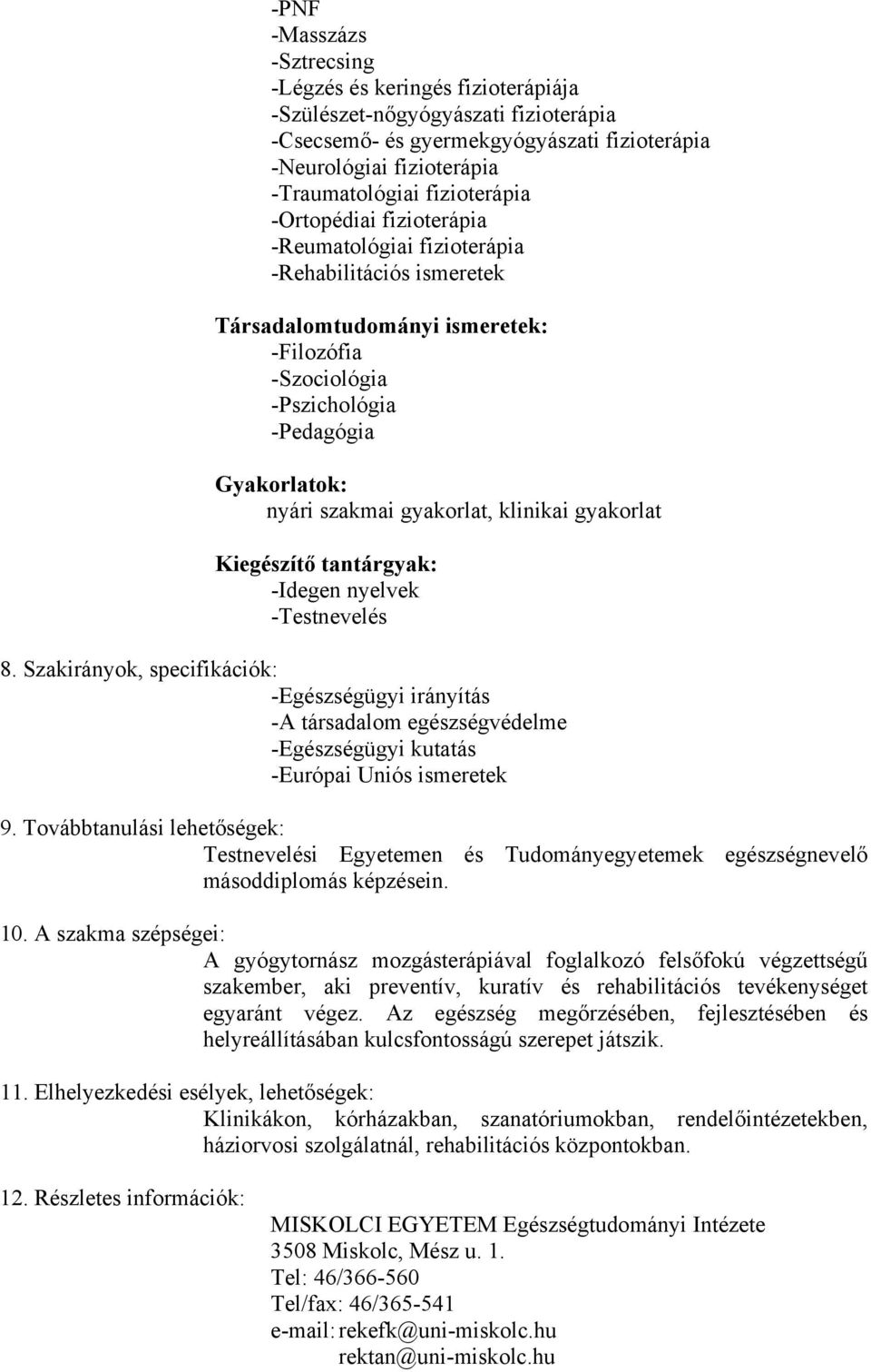 gyakorlat, klinikai gyakorlat Kiegészítő tantárgyak: -Idegen nyelvek -Testnevelés 8.