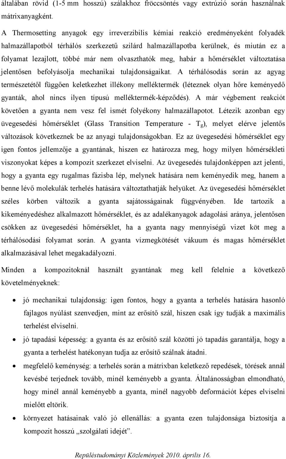 nem olvaszthatók meg, habár a hőmérséklet változtatása jelentősen befolyásolja mechanikai tulajdonságaikat.