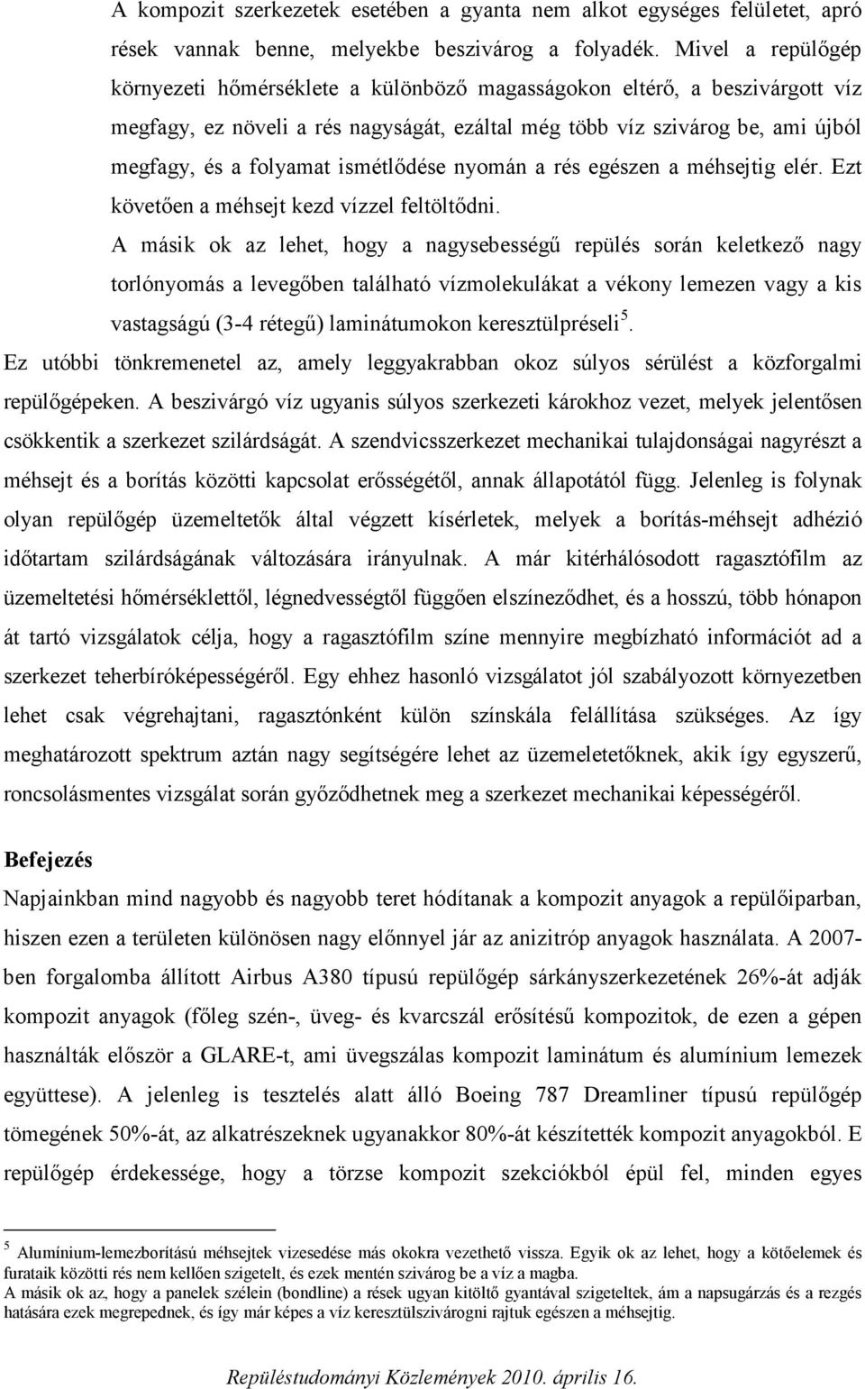 ismétlődése nyomán a rés egészen a méhsejtig elér. Ezt követően a méhsejt kezd vízzel feltöltődni.