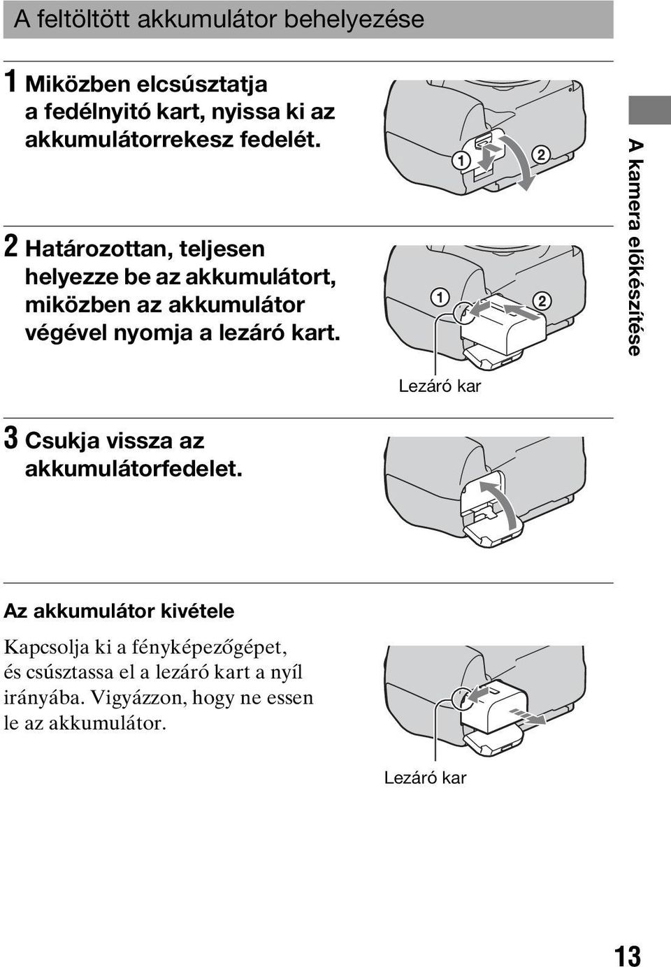 A kamera előkészítése Lezáró kar 3 Csukja vissza az akkumulátorfedelet.