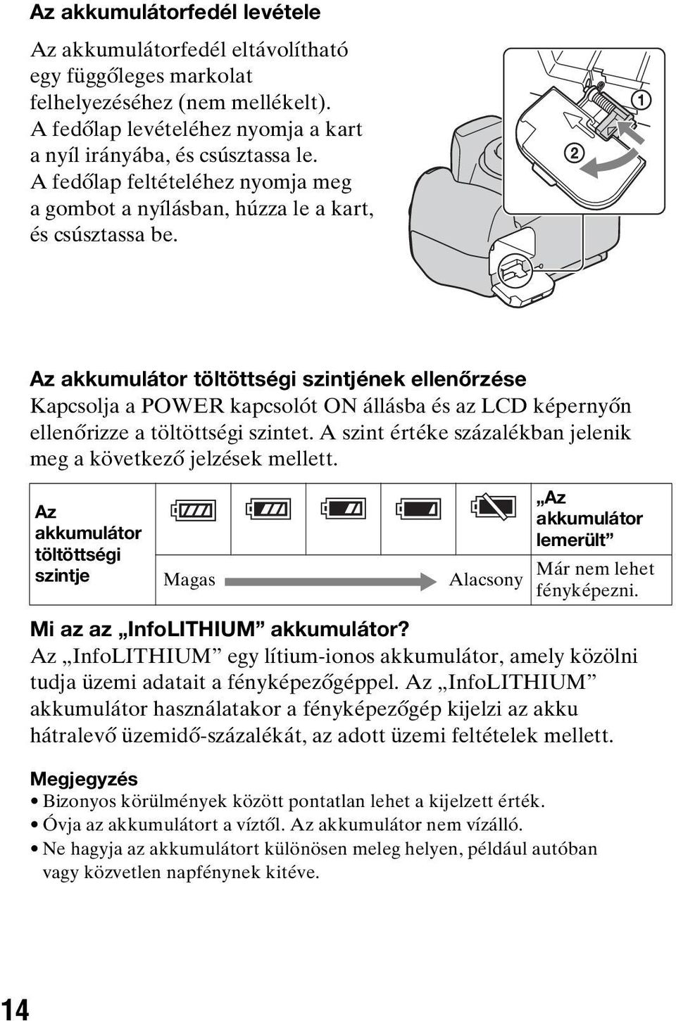 Az akkumulátor töltöttségi szintjének ellenőrzése Kapcsolja a POWER kapcsolót ON állásba és az LCD képernyőn ellenőrizze a töltöttségi szintet.