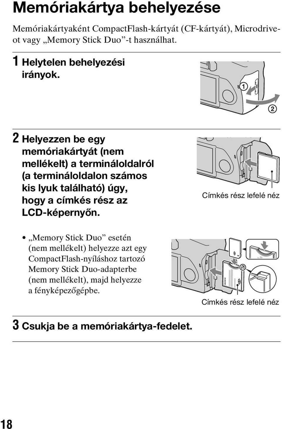 2 Helyezzen be egy memóriakártyát (nem mellékelt) a termináloldalról (a termináloldalon számos kis lyuk található) úgy, hogy a címkés rész az