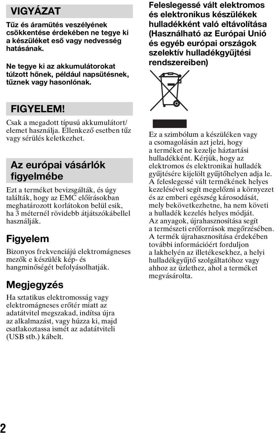 Feleslegessé vált elektromos és elektronikus készülékek hulladékként való eltávolítása (Használható az Európai Unió és egyéb európai országok szelektív hulladékgyűjtési rendszereiben) FIGYELEM!