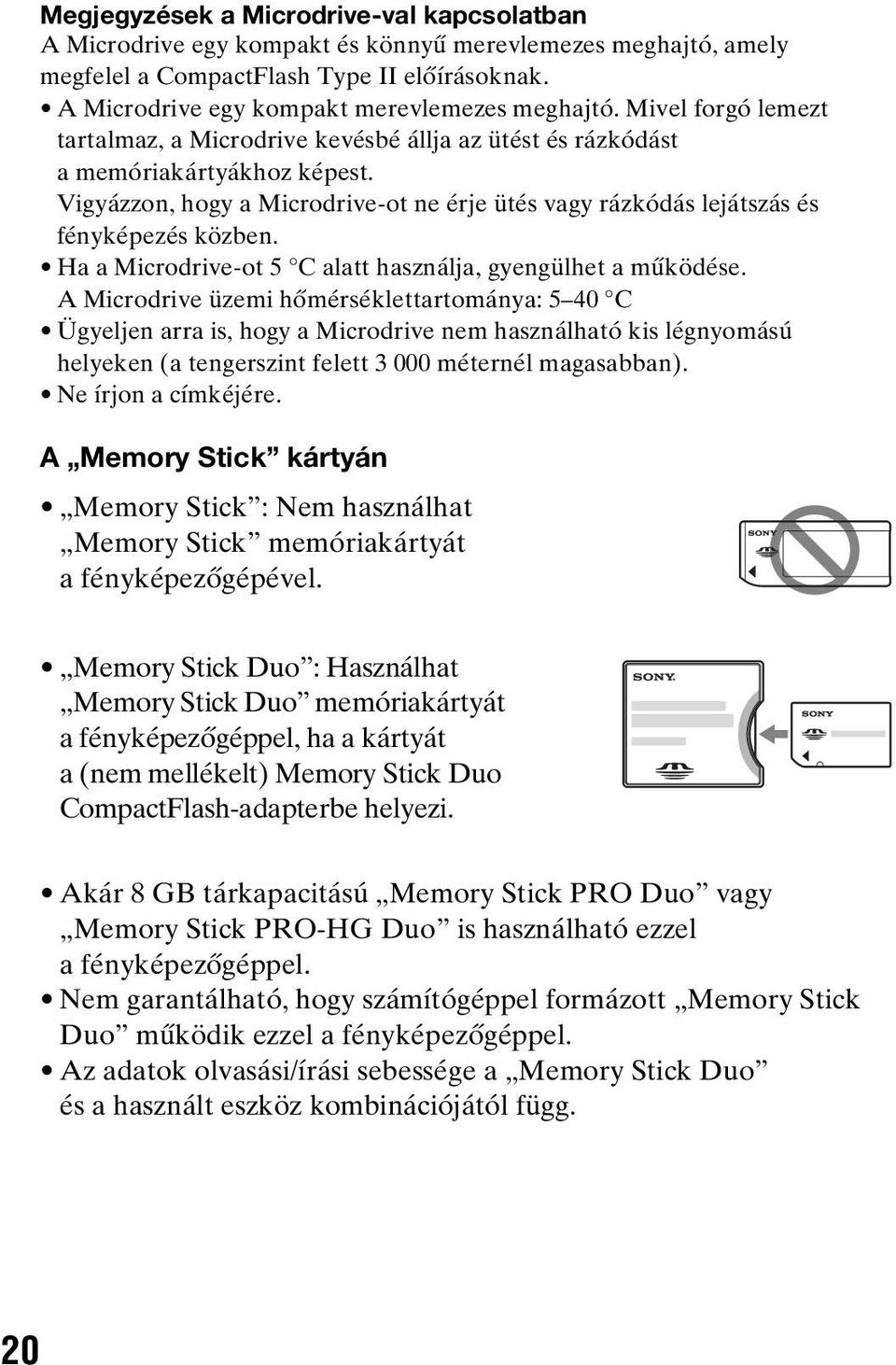 Ha a Microdrive-ot 5 C alatt használja, gyengülhet a működése.