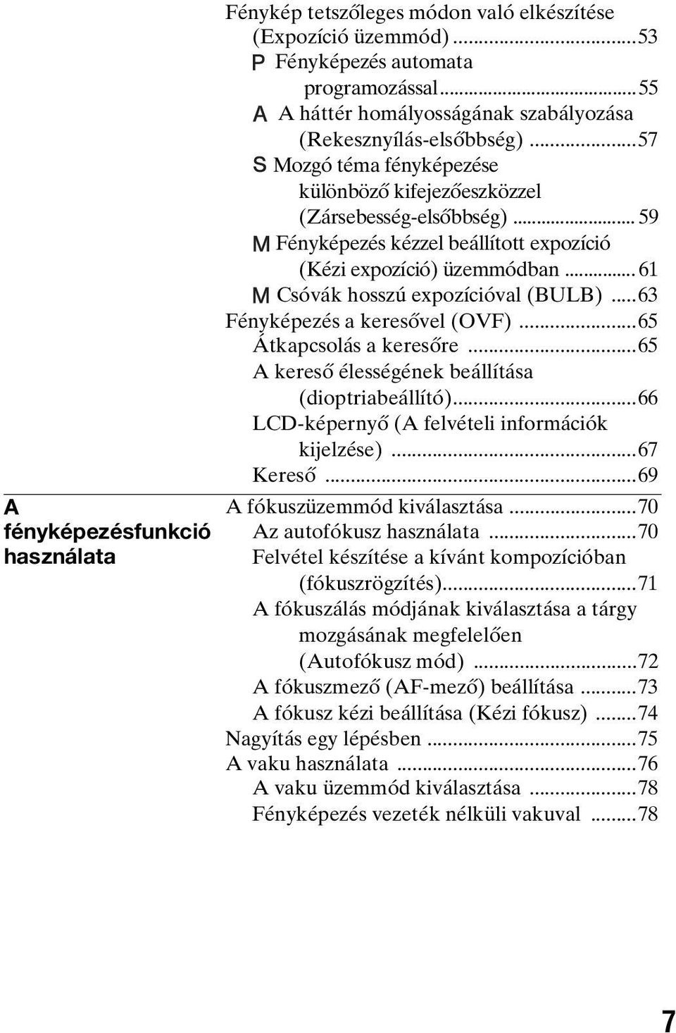 .. 59 Fényképezés kézzel beállított expozíció (Kézi expozíció) üzemmódban... 61 Csóvák hosszú expozícióval (BULB)...63 Fényképezés a keresővel (OVF)...65 Átkapcsolás a keresőre.
