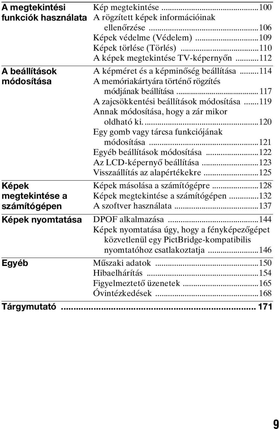 .. 117 A zajcsökkentési beállítások módosítása...119 Annak módosítása, hogy a zár mikor oldható ki....120 Egy gomb vagy tárcsa funkciójának módosítása...121 Egyéb beállítások módosítása.