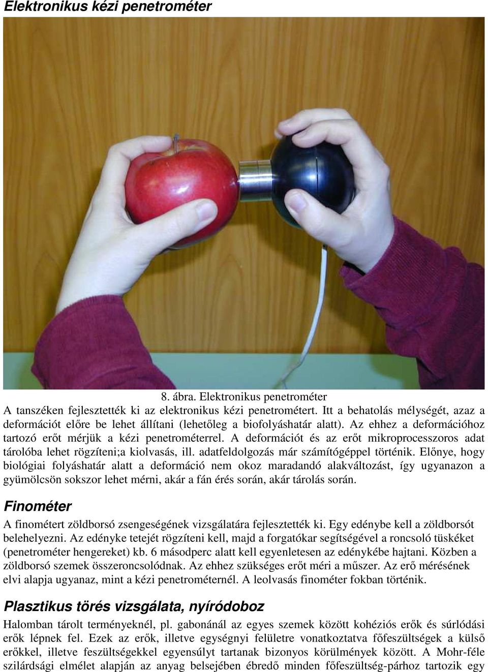 A deformációt és az erıt mikroprocesszoros adat tárolóba lehet rögzíteni;a kiolvasás, ill. adatfeldolgozás már számítógéppel történik.