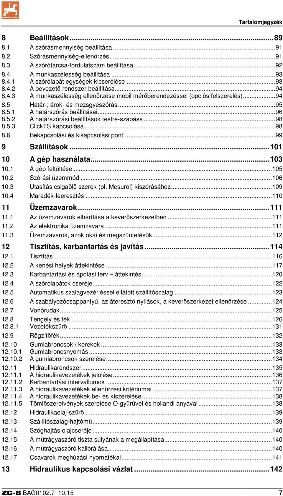 .. 95 8.5.1 A határszórás beállításai... 96 8.5.2 A határszórási beállítások testre-szabása... 98 8.5.3 ClickTS kapcsolása... 98 8.6 Bekapcsolási és kikapcsolási pont... 99 9 Szállítások.