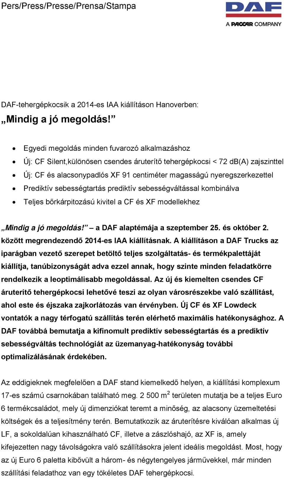 Prediktív sebességtartás prediktív sebességváltással kombinálva Teljes bőrkárpitozású kivitel a CF és XF modellekhez Mindig a jó megoldás! a DAF alaptémája a szeptember 25. és október 2.