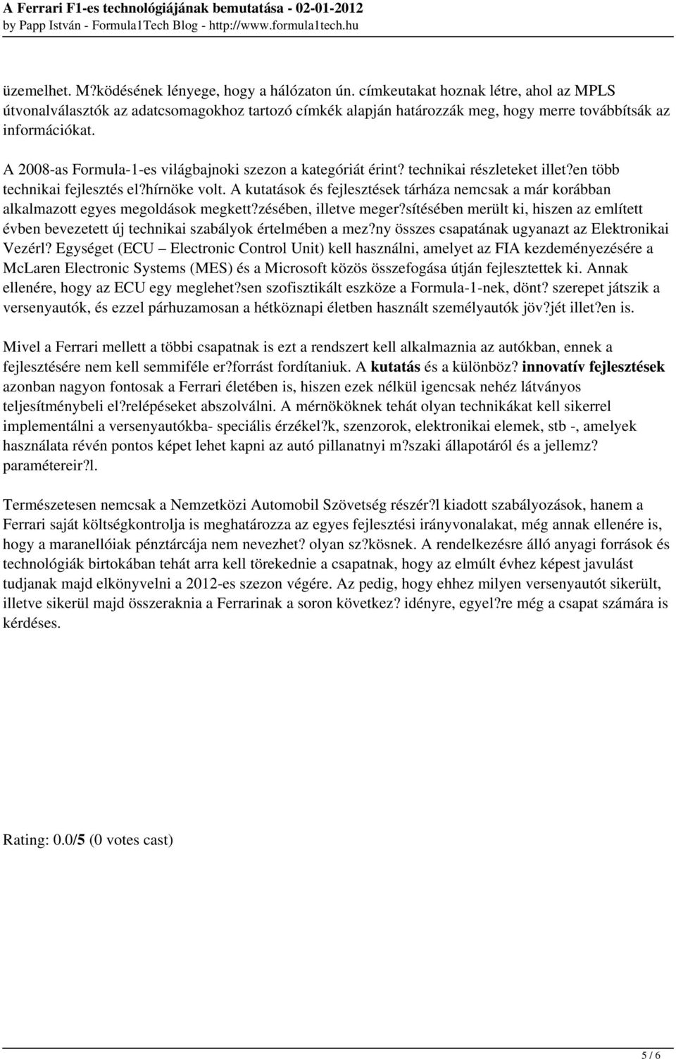 A 2008-as Formula-1-es világbajnoki szezon a kategóriát érint? technikai részleteket illet?en több technikai fejlesztés el?hírnöke volt.