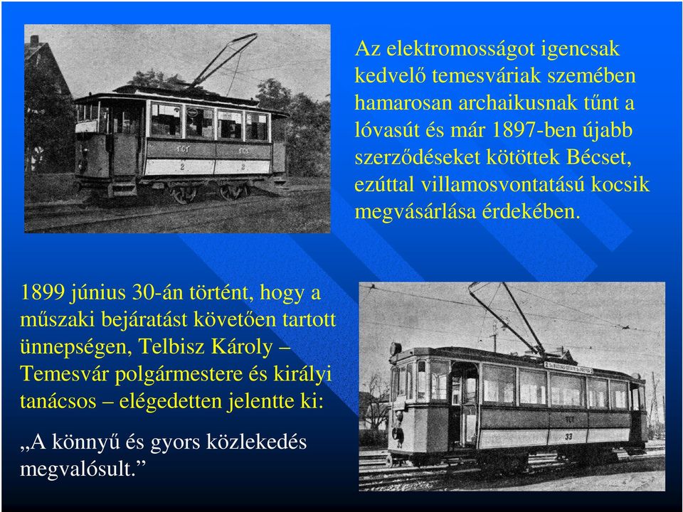 1899 június 30-án történt, hogy a mőszaki bejáratást követıen tartott ünnepségen, Telbisz Károly