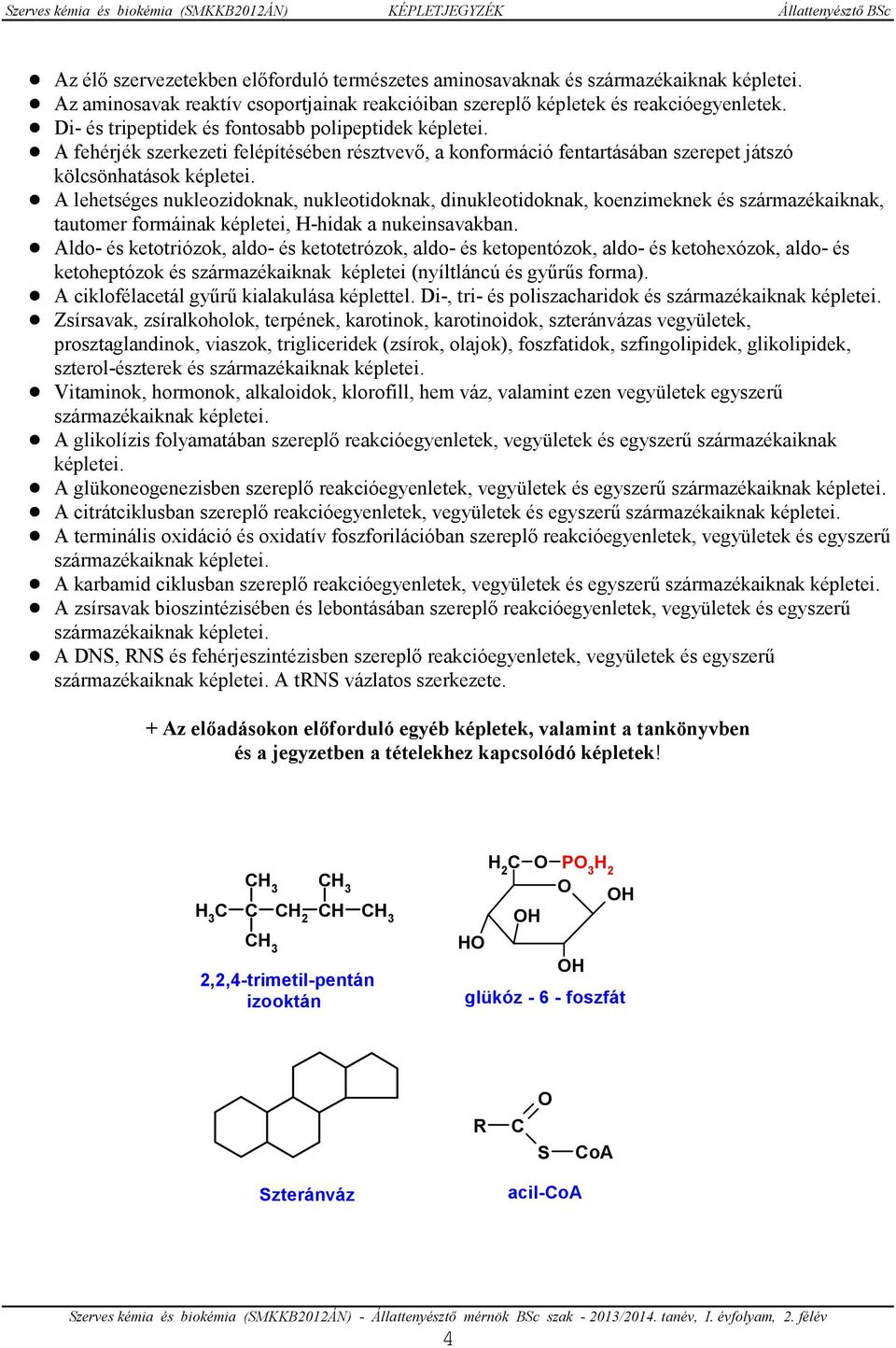 ! A fehérjék szerkezeti felépítésében résztvevı, a konformáció fentartásában szerepet játszó kölcsönhatások képletei.