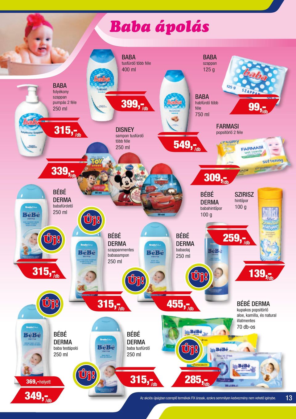 SZIRISZ hintőpor BÉBÉ DERMA szappanmentes babasampon BÉBÉ DERMA babaolaj 259,- /db 315,- /db 139,- /db BÉBÉ DERMA baba testápoló 315,- /db BÉBÉ