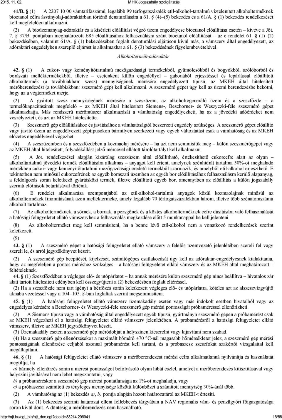 (2) A bioüzemanyag adóraktár és a kísérleti előállítást végző üzem engedélyese bioetanol előállítása esetén kivéve a Jöt. 7. 37/B.