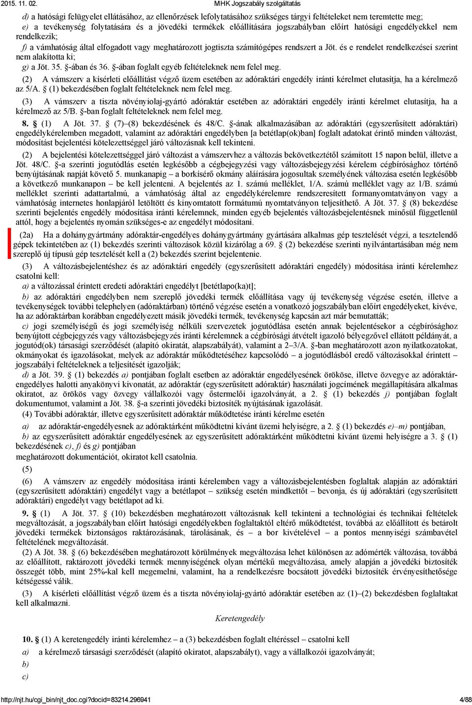 és e rendelet rendelkezései szerint nem alakította ki; g) a Jöt. 35. ában és 36. ában foglalt egyéb feltételeknek nem felel meg.