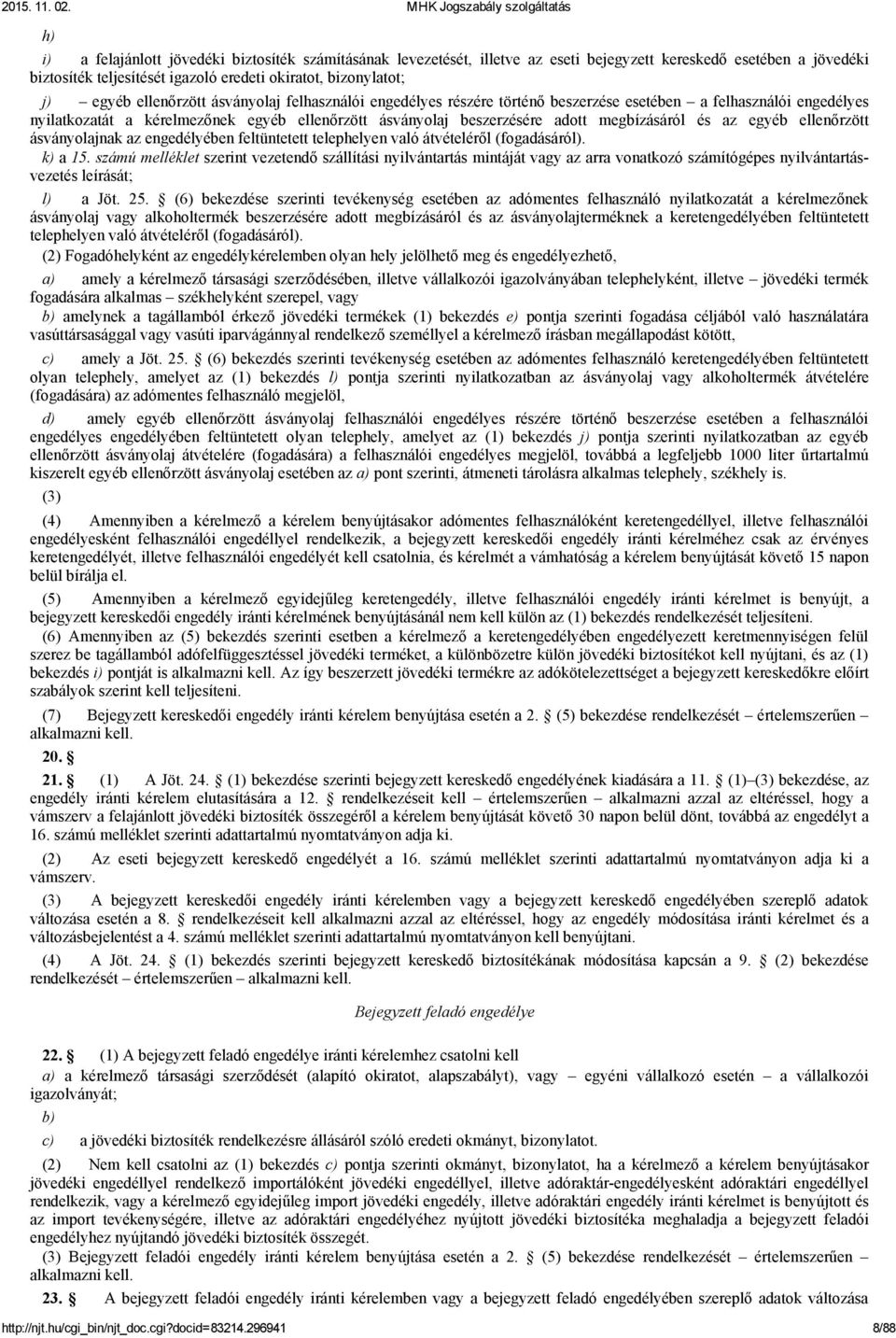 és az egyéb ellenőrzött ásványolajnak az engedélyében feltüntetett telephelyen való átvételéről (fogadásáról). k) a 15.