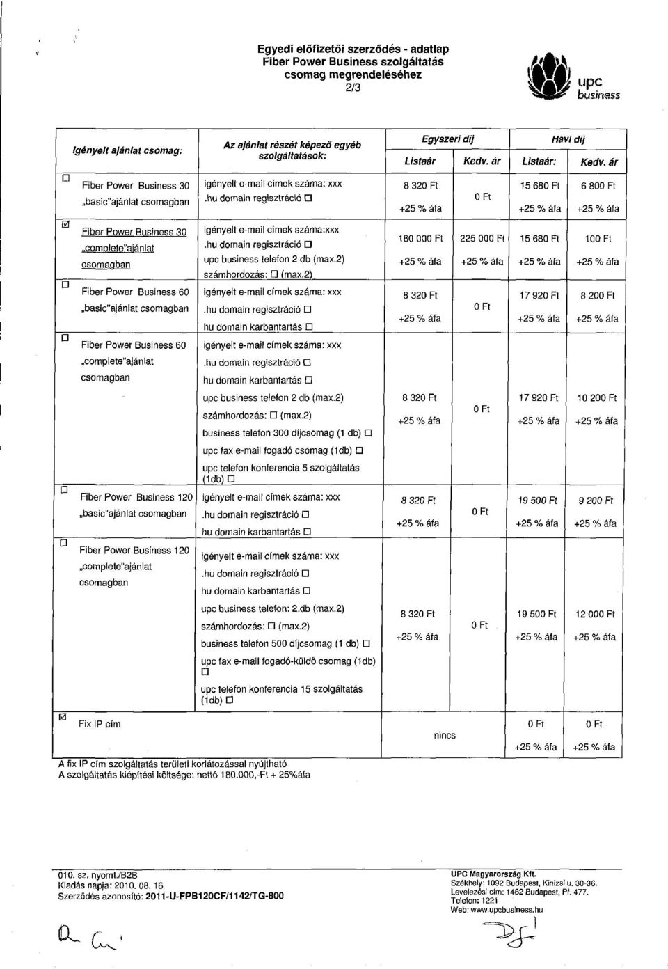 részét képező egyéb szolgáltatások:.hu domain regisztráció igényelt e-mail címek száma:xxx.hu domain regisztráció upc telefon 2 db (max.2) számhordozás: G (max.2).hu domain regisztráció hu domain karbantartás.