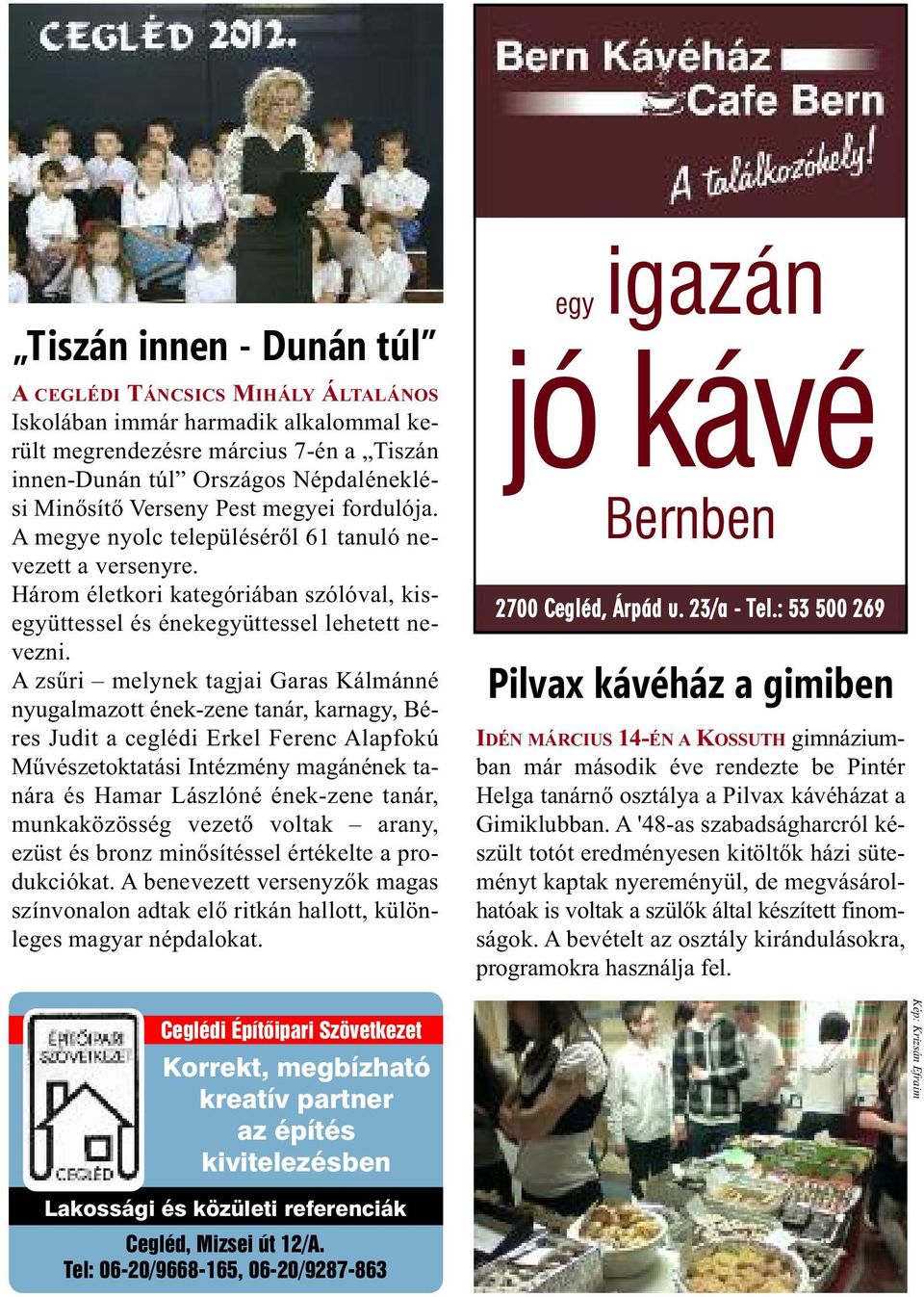 A zsűri melynek tagjai Garas Kálmánné nyugalmazott ének-zene tanár, karnagy, Béres Judit a ceglédi Erkel Ferenc Alapfokú Művészetoktatási Intézmény magánének tanára és Hamar Lászlóné ének-zene tanár,