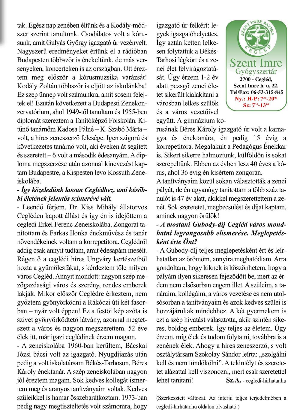 Kodály Zoltán többször is eljött az iskolánkba! Ez szép ünnep volt számunkra, amit sosem felejtek el!