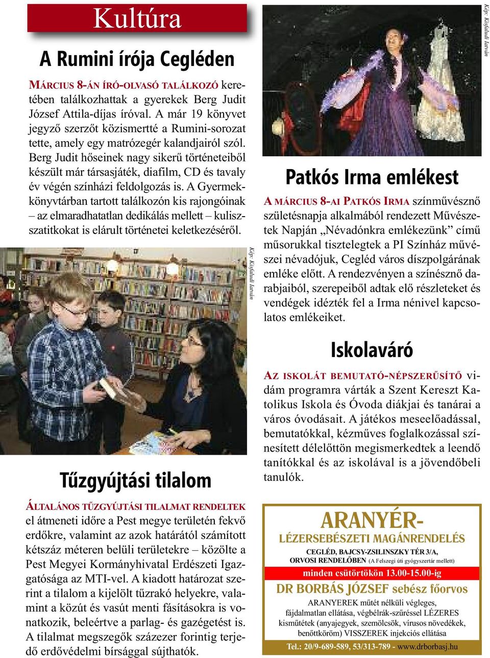 Berg Judit hőseinek nagy sikerű történeteiből készült már társasjáték, diafilm, CD és tavaly év végén színházi feldolgozás is.