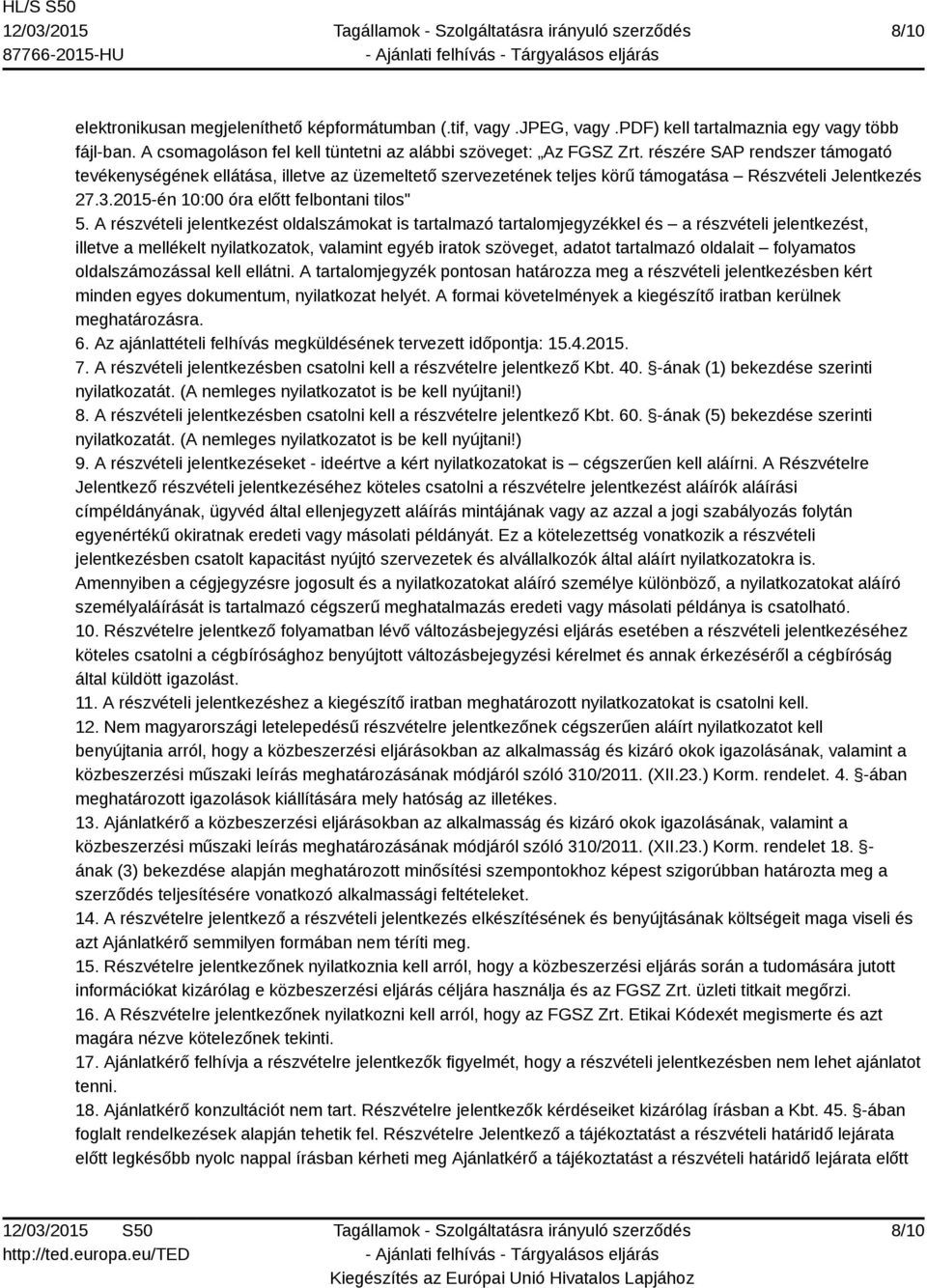 A részvételi jelentkezést oldalszámokat is tartalmazó tartalomjegyzékkel és a részvételi jelentkezést, illetve a mellékelt nyilatkozatok, valamint egyéb iratok szöveget, adatot tartalmazó oldalait