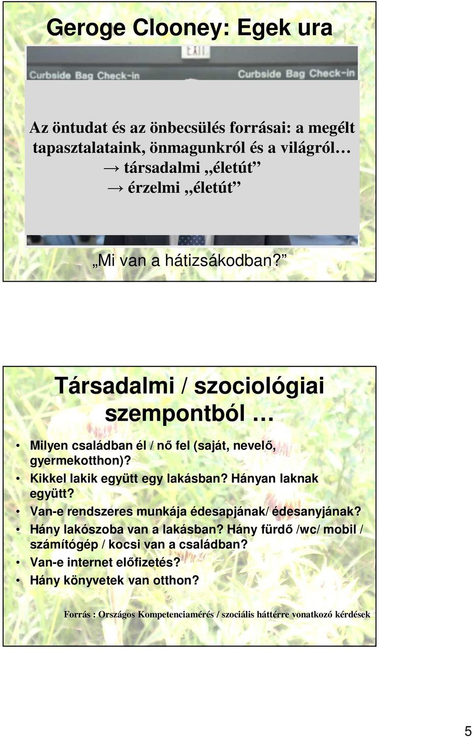 Kikkel lakik együtt egy lakásban? Hányan laknak együtt? Van-e rendszeres munkája édesapjának/ édesanyjának? Hány lakószoba van a lakásban?