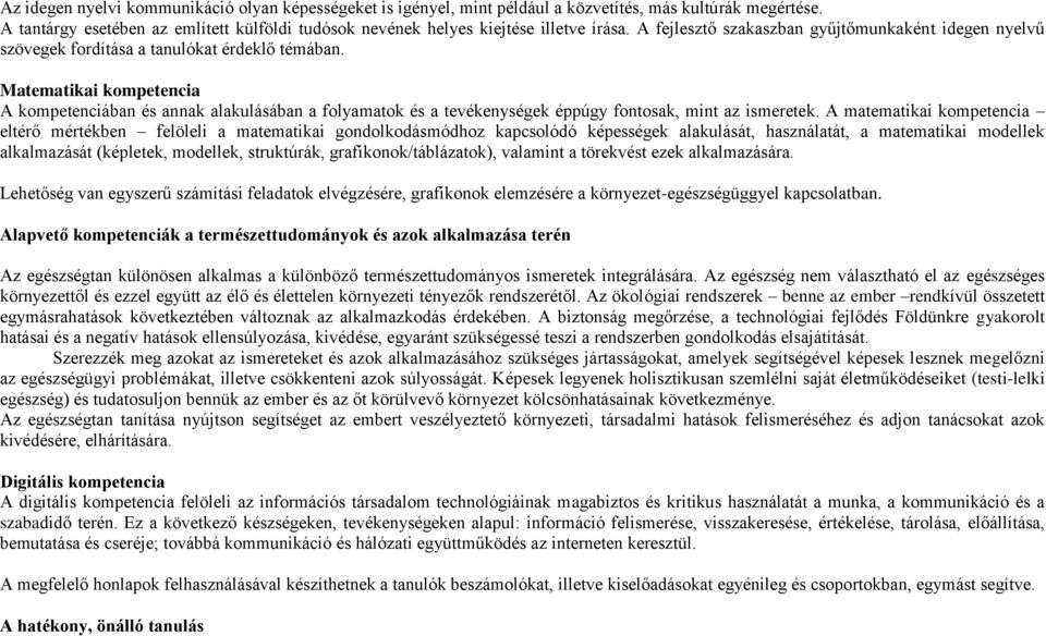 Matematikai kompetencia A kompetenciában és annak alakulásában a folyamatok és a tevékenységek éppúgy fontosak, mint az ismeretek.