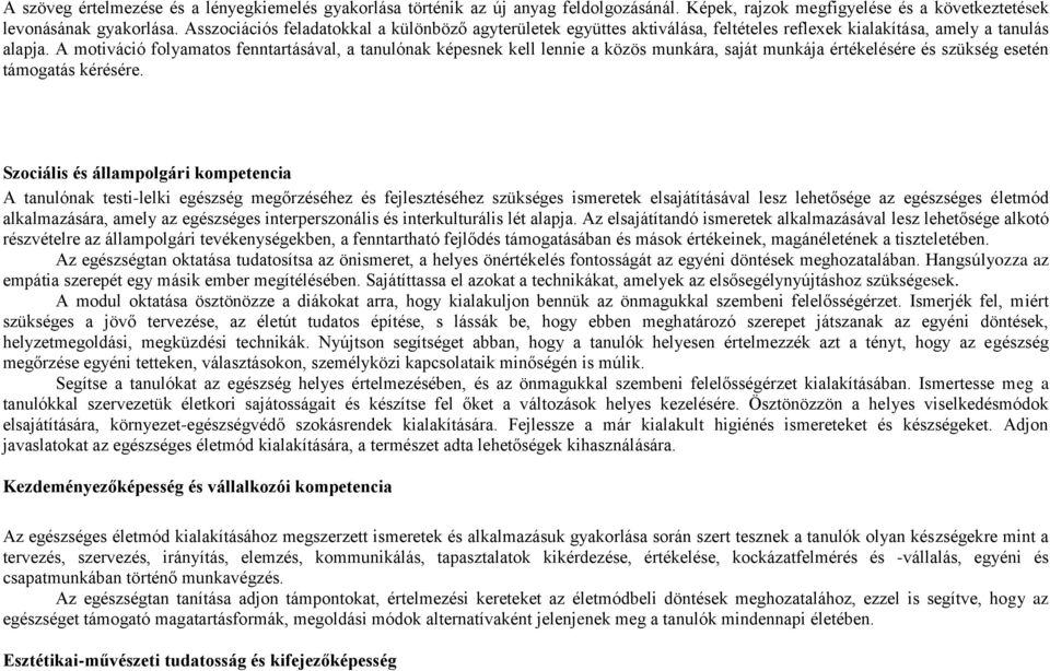 A motiváció folyamatos fenntartásával, a tanulónak képesnek kell lennie a közös munkára, saját munkája értékelésére és szükség esetén támogatás kérésére.