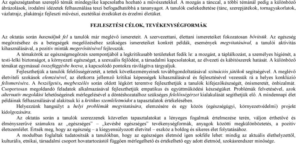 A tanulók cselekedtetése (tánc, szerepjátékok, tornagyakorlatok, vázlatrajz, plakátrajz fejleszti művészi, esztétikai érzéküket és érzelmi életüket.