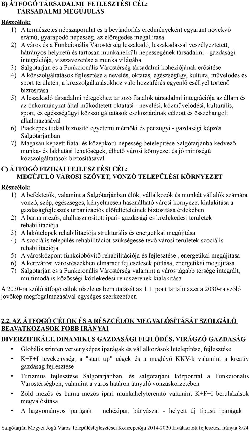 visszavezetése a munka világába 3) Salgótarján és a Funkcionális Várostérség társadalmi kohéziójának erősítése 4) A közszolgáltatások fejlesztése a nevelés, oktatás, egészségügy, kultúra, művelődés