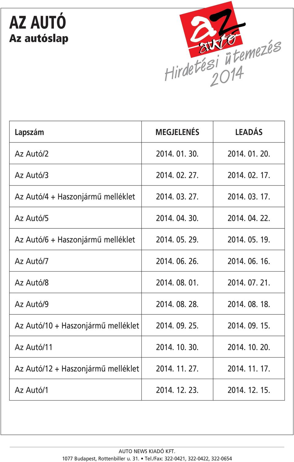 29.. 05. 19. Az Autó/7. 06. 26.. 06. 16. Az Autó/8. 08. 01.. 07. 21. Az Autó/9. 08. 28.. 08. 18.