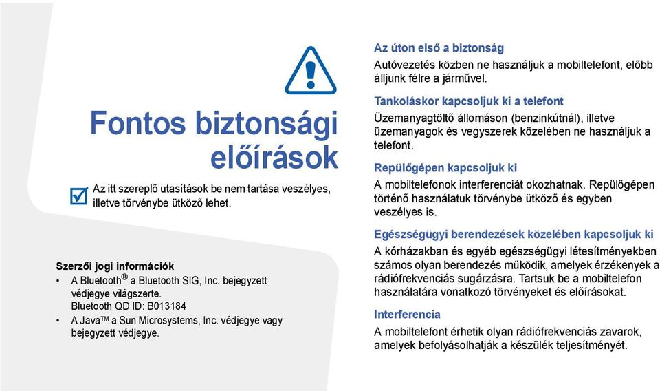 bejegyzett védjegye világszerte. Bluetooth QD ID: B013184 A Java TM a Sun Microsystems, Inc. védjegye vagy bejegyzett védjegye.