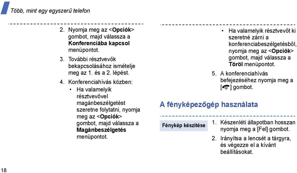 Ha valamelyik résztvevőt ki szeretné zárni a konferenciabeszélgetésből, nyomja meg az <Opciók> gombot, majd válassza a Töröl menüpontot. 5.