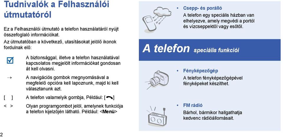 A navigációs gombok megnyomásával a megfelelő opcióra kell lapoznunk, majd ki kell választanunk azt.