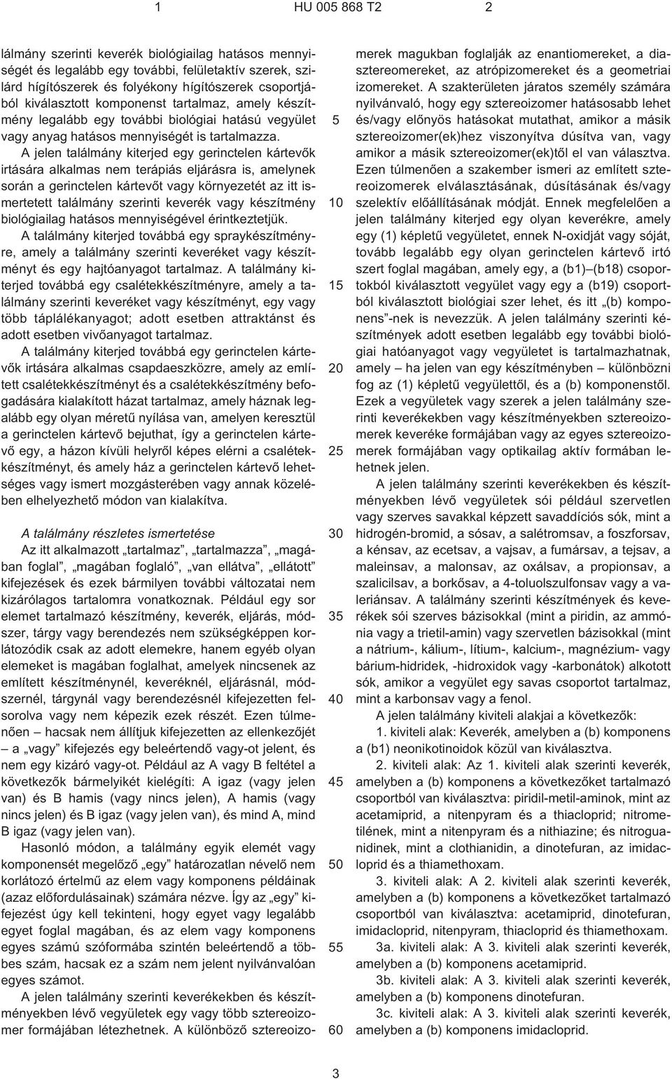 A jelen találmány kiterjed egy gerinctelen kártevõk irtására alkalmas nem terápiás eljárásra is, amelynek során a gerinctelen kártevõt vagy környezetét az itt ismertetett találmány szerinti keverék