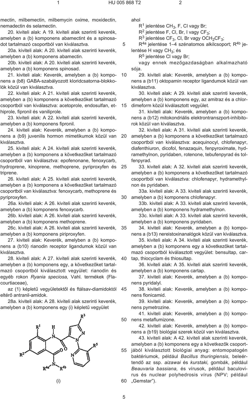 kiviteli alak szerinti keverék, amelyben a (b) komponens abamectin. 20b. kiviteli alak: A 20. kiviteli alak szerinti keverék, amelyben a (b) komponens spinosad. 21.