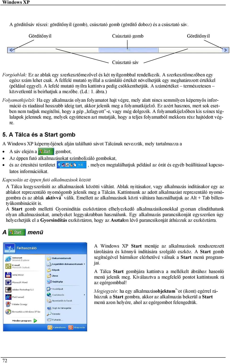 A felfelé mutató nyíllal a számláló értékét növelhetjük egy meghatározott értékkel (például eggyel). A lefelé mutató nyílra kattintva pedig csökkenthetjük.