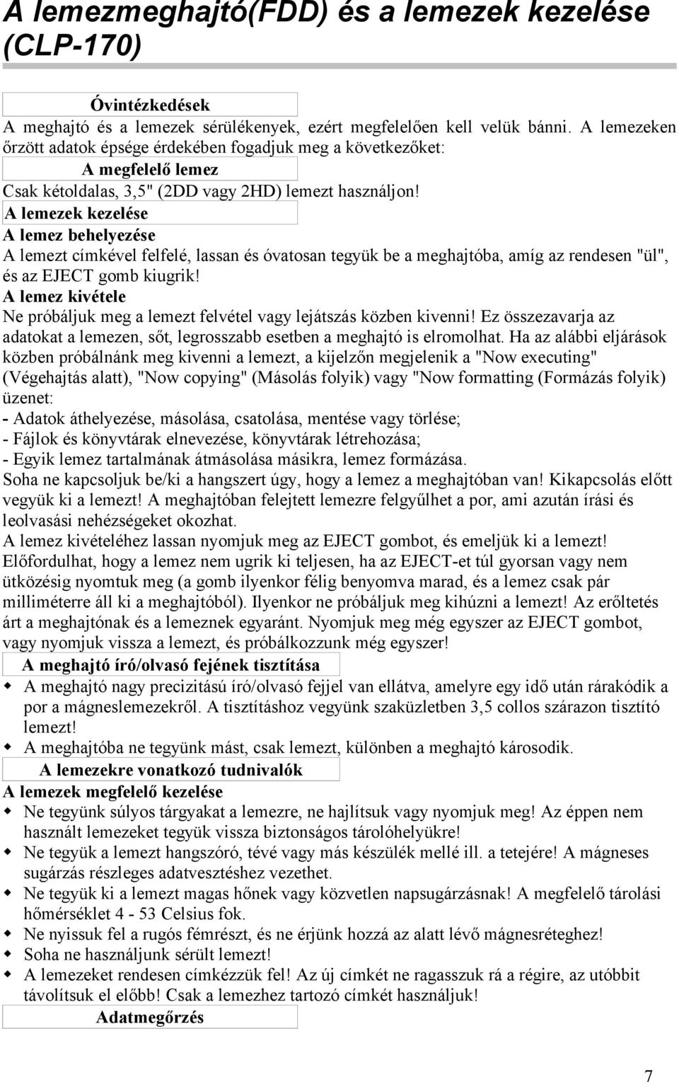 A lemezek kezelése A lemez behelyezése A lemezt címkével felfelé, lassan és óvatosan tegyük be a meghajtóba, amíg az rendesen "ül", és az EJECT gomb kiugrik!