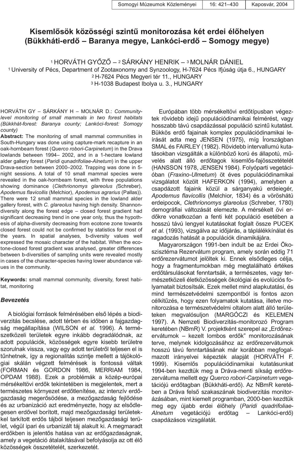 : Communitylevel monitoring of small mammals in two forest habitats (Bükkhát-forest: Baranya county; Lankóci-forest: Somogy county) Abstract: The monitoring of small mammal communities in