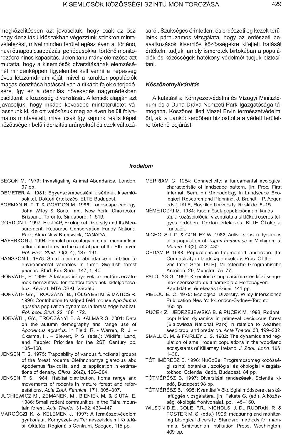 Je len ta nul mány elem zé se azt mu tat ta, hogy a kis em lõ sök diverzitásának elem zé sé - nél min den kép pen fi gye lem be kell ven ni a né pes ség éves lét szám di na mi ká ját, mi vel a ka rak