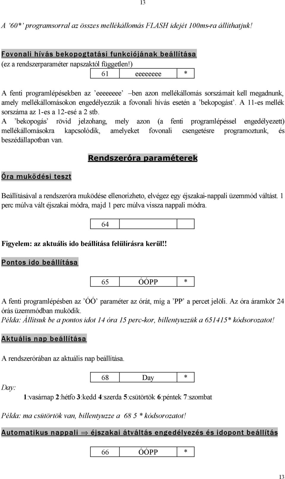 A 11-es mellék sorszáma az 1-es a 12-esé a 2 stb.