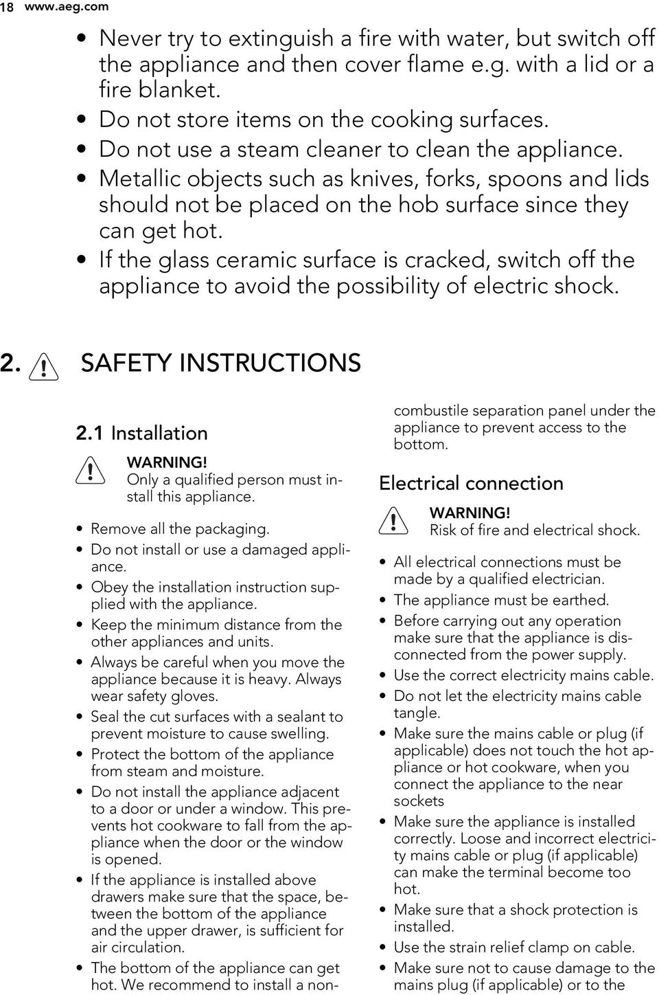 If the glass ceramic surface is cracked, switch off the appliance to avoid the possibility of electric shock. 2. SAFETY INSTRUCTIONS 2.1 Installation WARNING!