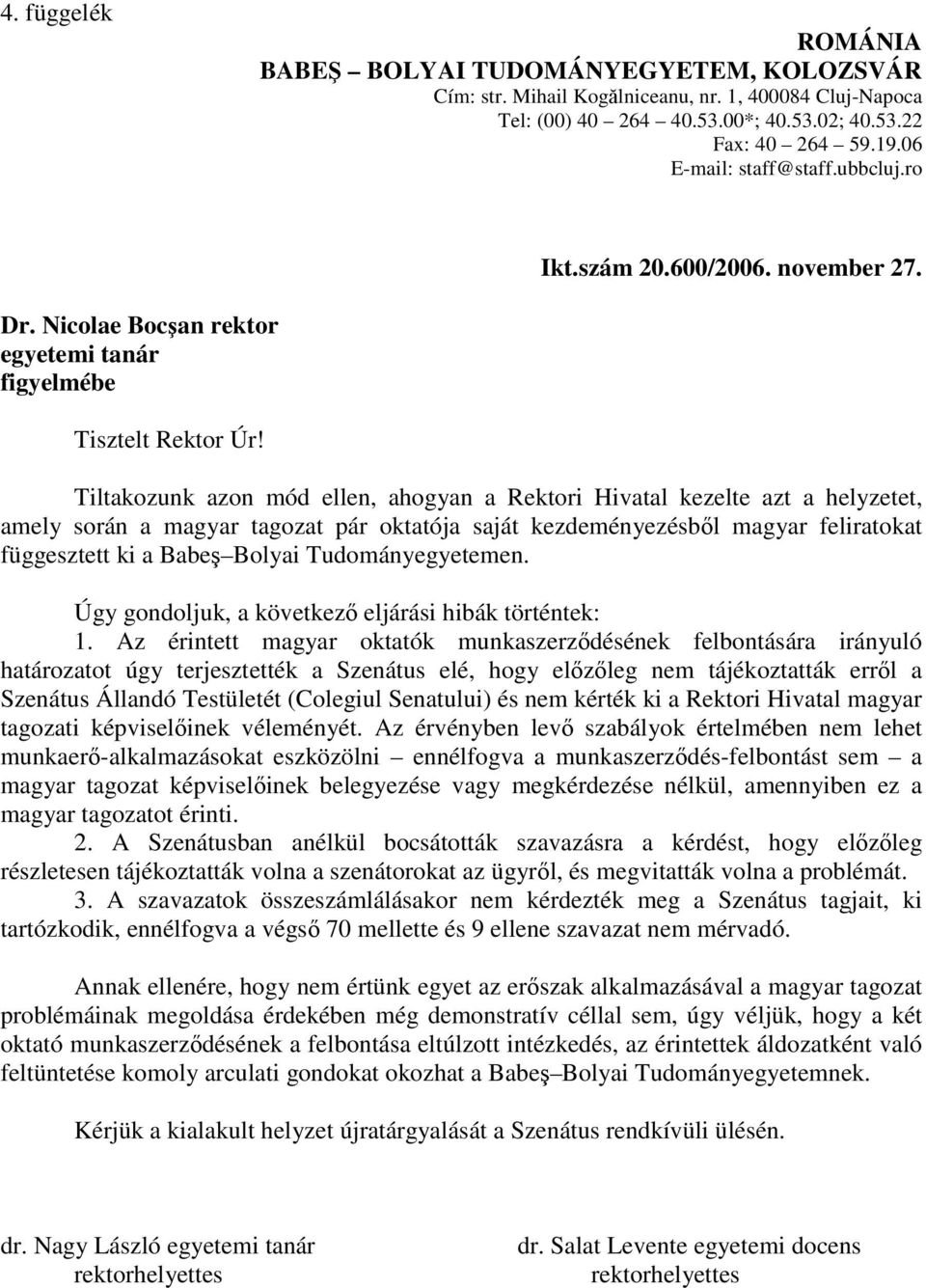 Tiltakozunk azon mód ellen, ahogyan a Rektori Hivatal kezelte azt a helyzetet, amely során a magyar tagozat pár oktatója saját kezdeményezésből magyar feliratokat függesztett ki a Babeş Bolyai