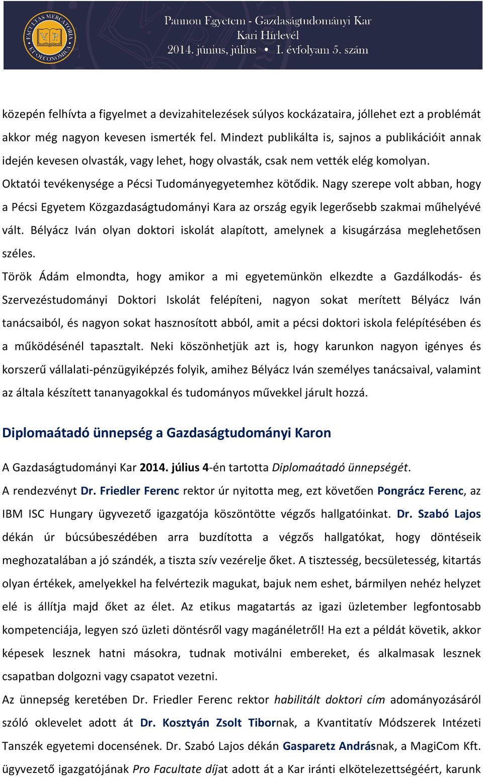 Nagy szerepe volt abban, hogy a Pécsi Egyetem Közgazdaságtudományi Kara az ország egyik legerősebb szakmai műhelyévé vált.