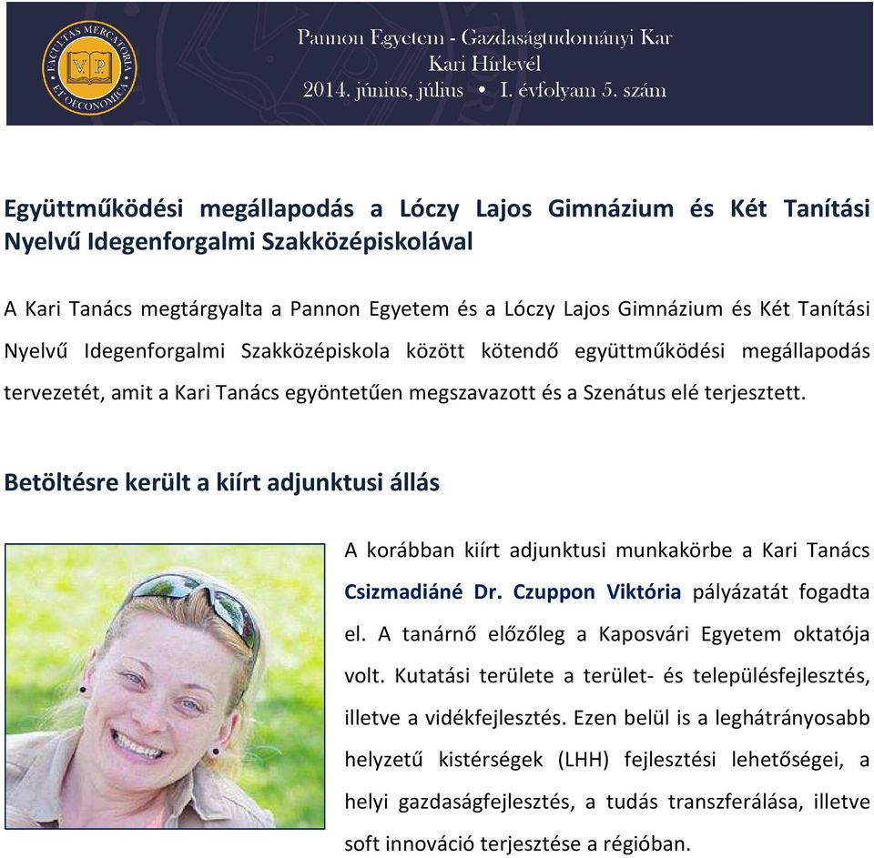 Betöltésre került a kiírt adjunktusi állás A korábban kiírt adjunktusi munkakörbe a Kari Tanács Csizmadiáné Dr. Czuppon Viktória pályázatát fogadta el.