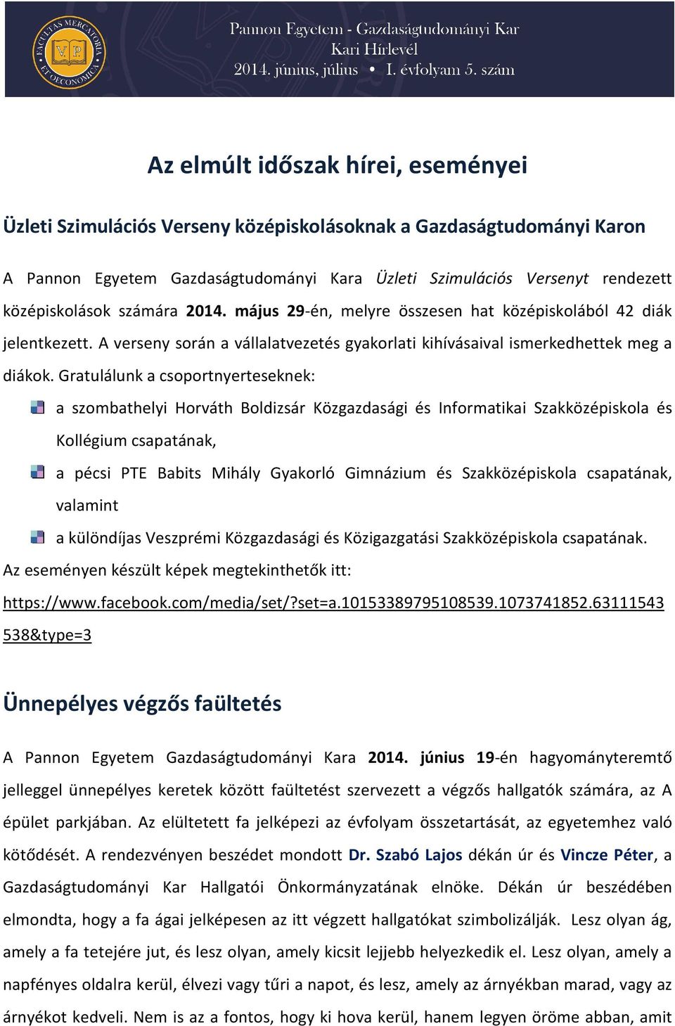 Gratulálunk a csoportnyerteseknek: a szombathelyi Horváth Boldizsár Közgazdasági és Informatikai Szakközépiskola és Kollégium csapatának, a pécsi PTE Babits Mihály Gyakorló Gimnázium és