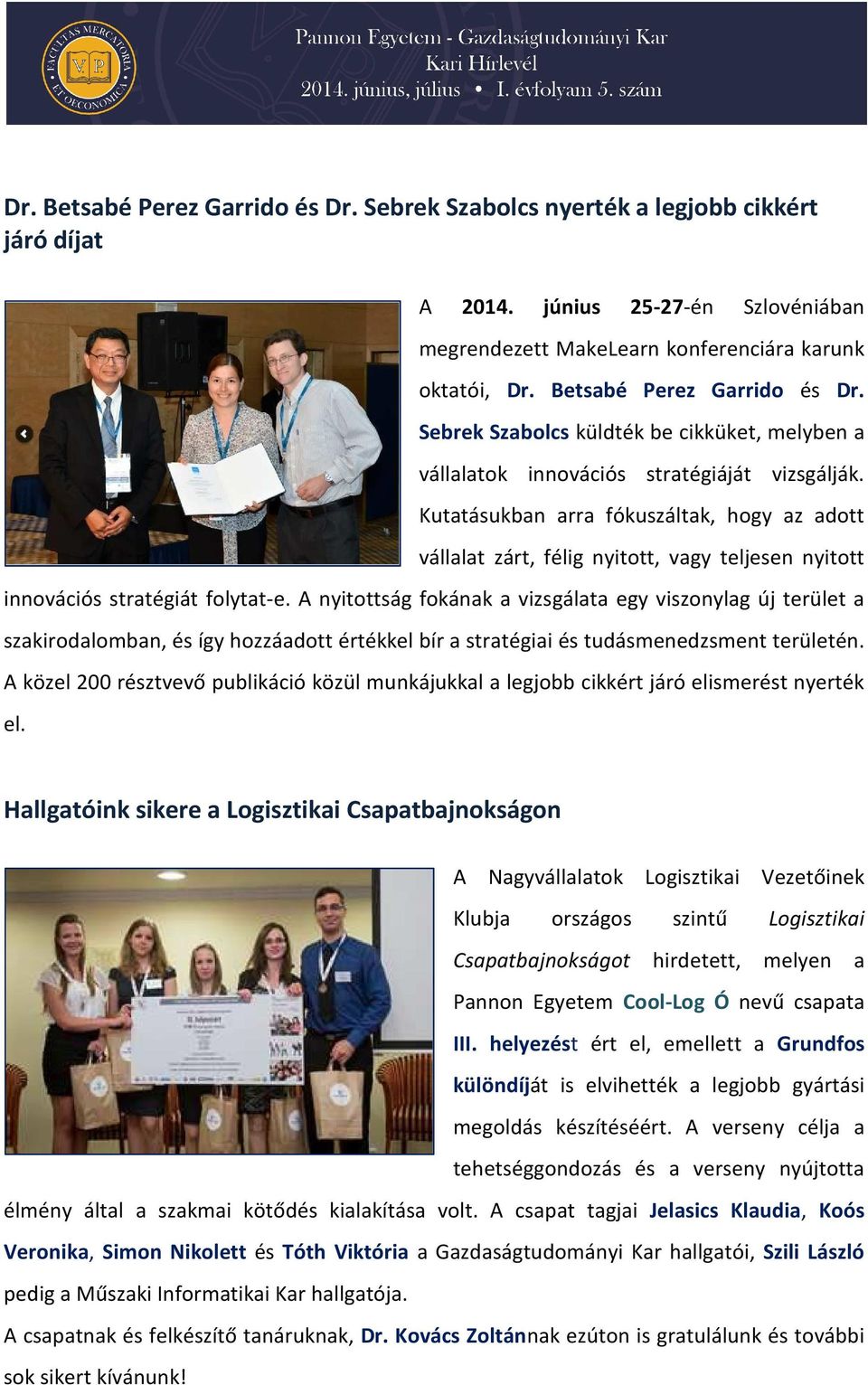Kutatásukban arra fókuszáltak, hogy az adott vállalat zárt, félig nyitott, vagy teljesen nyitott innovációs stratégiát folytat-e.