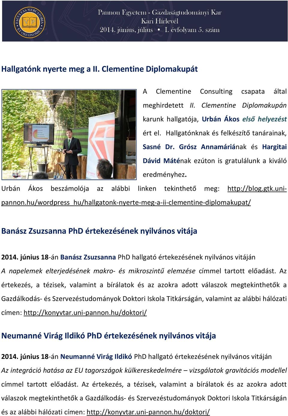Urbán Ákos beszámolója az alábbi linken tekinthető meg: http://blog.gtk.unipannon.