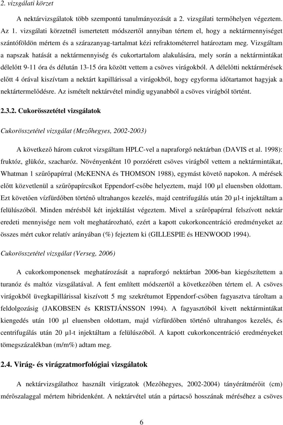 Vizsgáltam a napszak hatását a nektármennyiség és cukortartalom alakulására, mely során a nektármintákat délelőtt 9-11 óra és délután 13-15 óra között vettem a csöves virágokból.