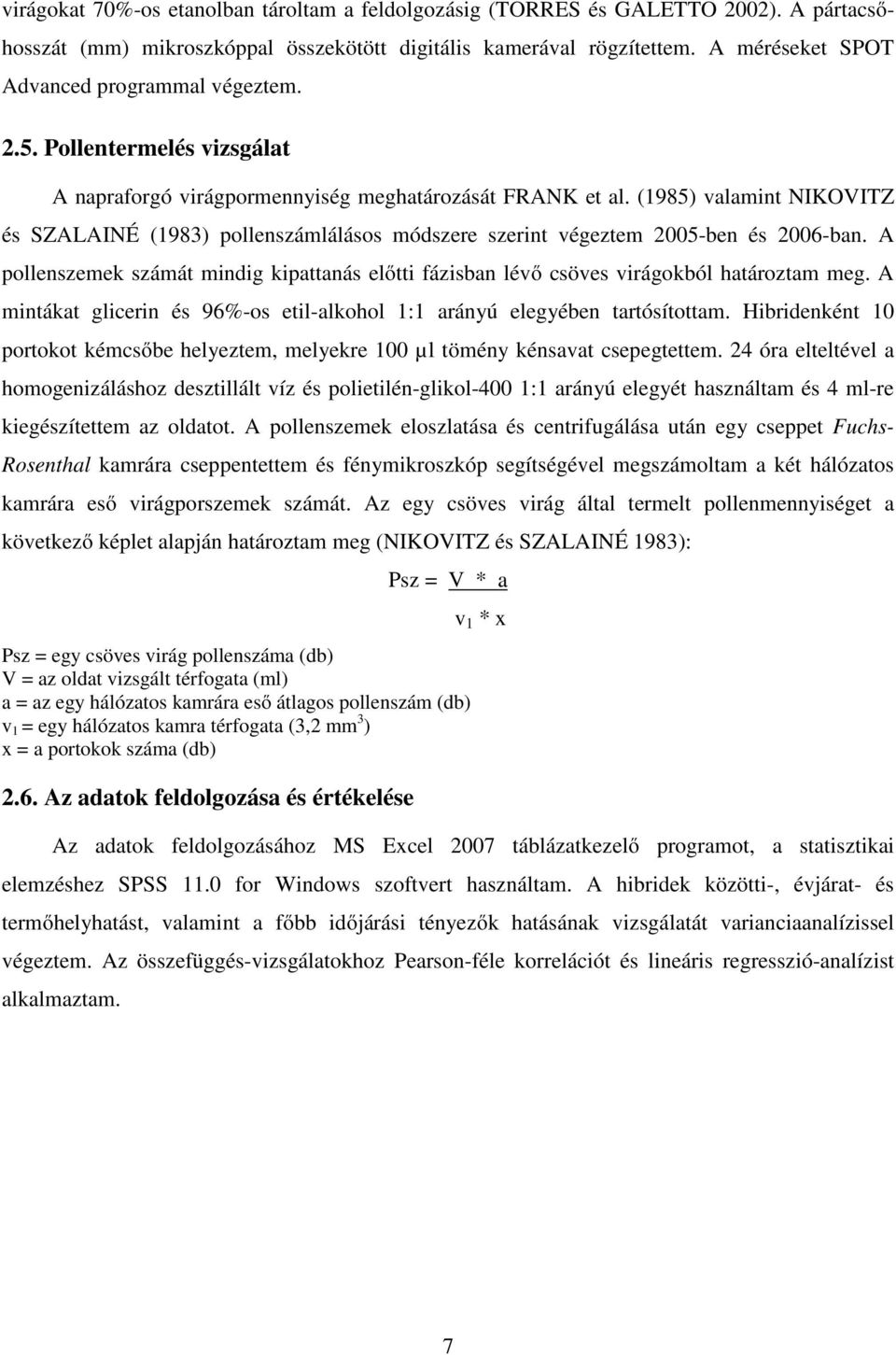 (1985) valamint NIKOVITZ és SZALAINÉ (1983) pollenszámlálásos módszere szerint végeztem 2005-ben és 2006-ban.